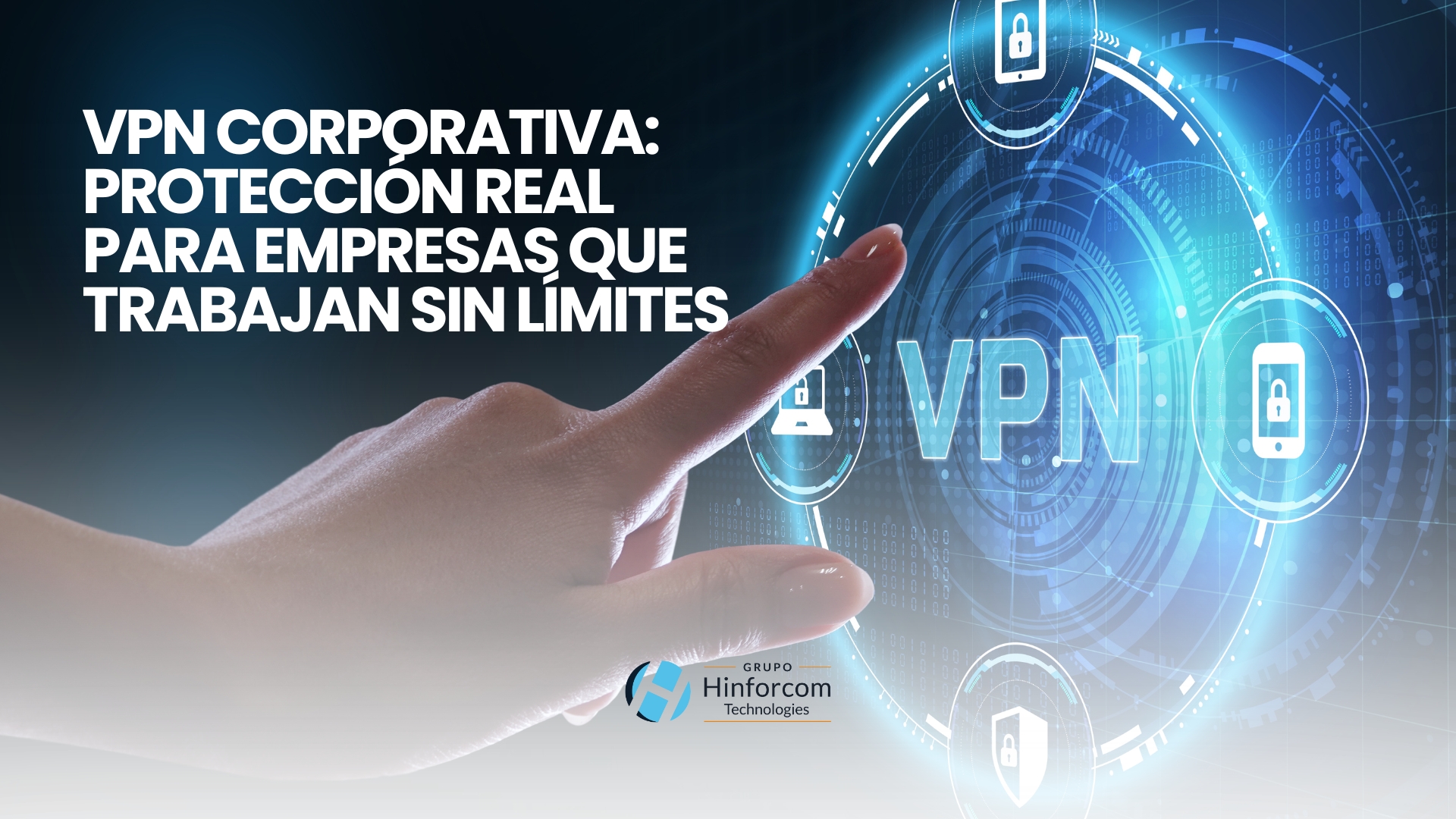 VPN Corporativa: Protección real para empresas que trabajan sin límites